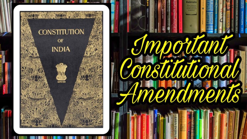 Important Constitutional amendments of india.